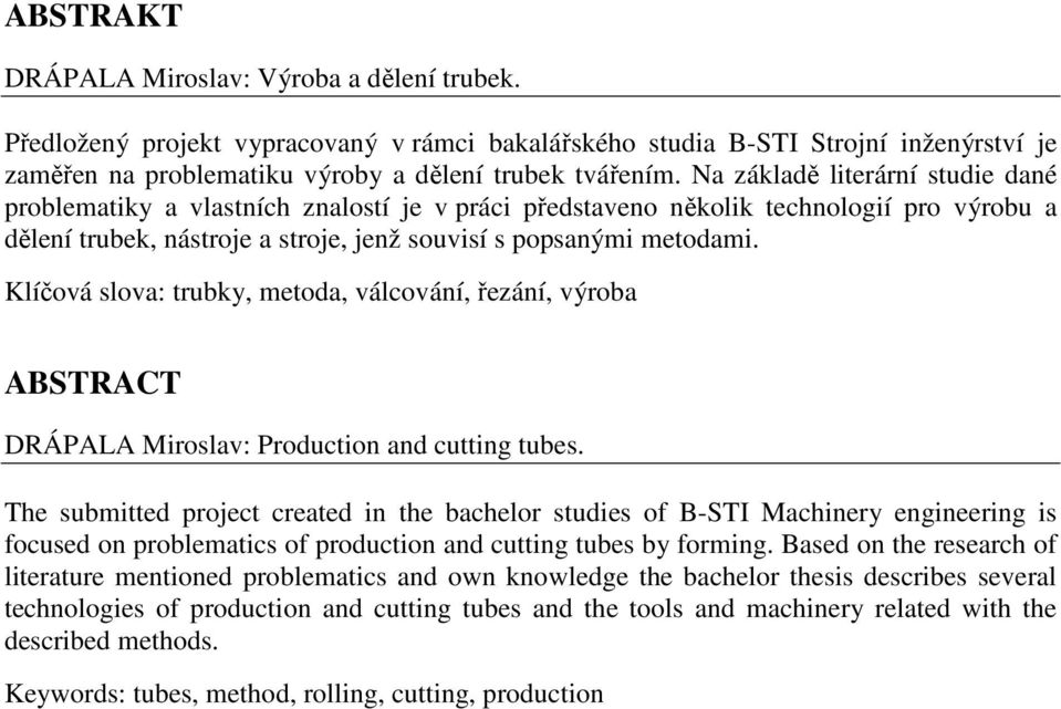 Klíčová slova: trubky, metoda, válcování, řezání, výroba ABSTRACT DRÁPALA Miroslav: Production and cutting tubes.