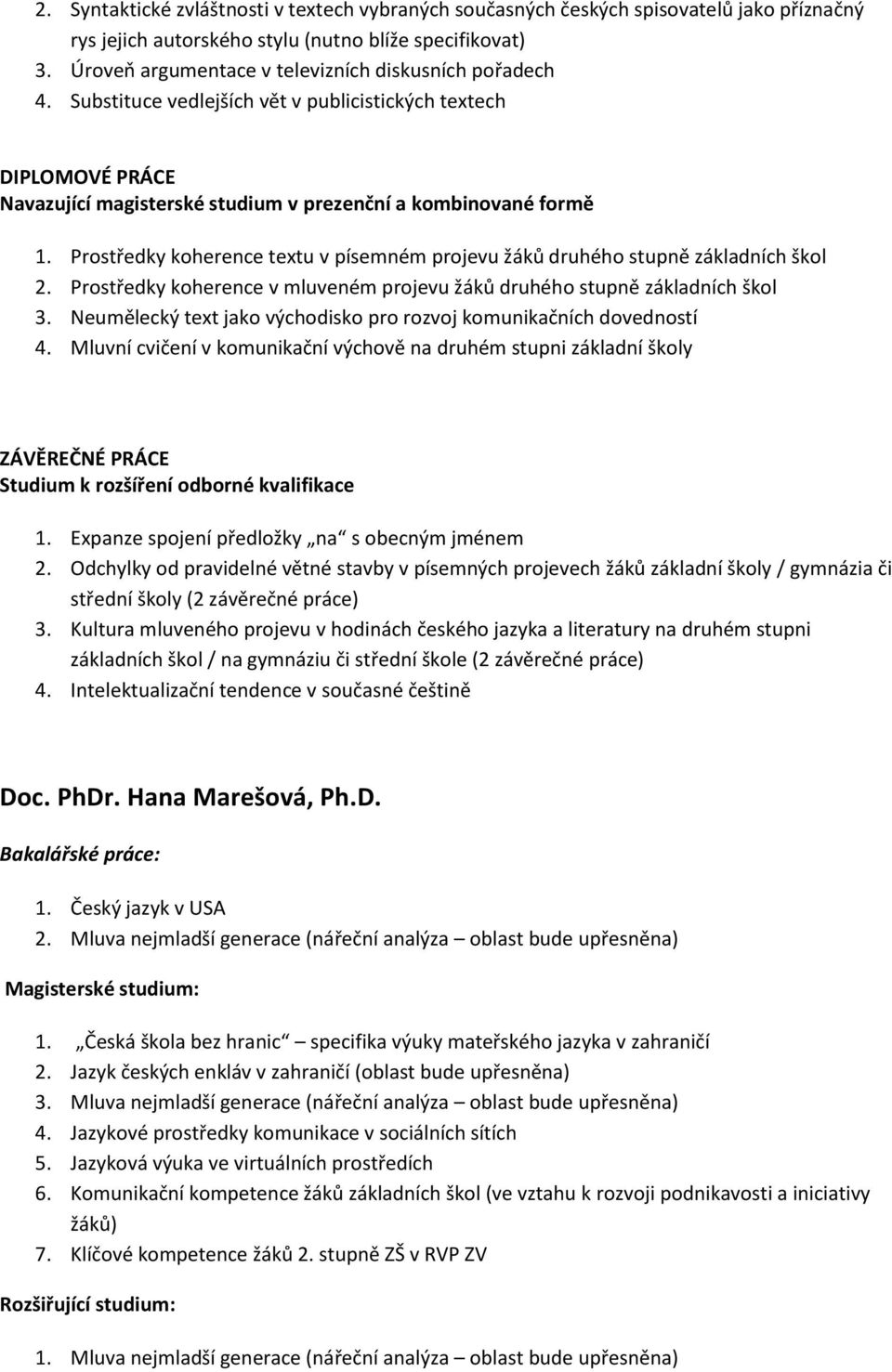 Prostředky koherence textu v písemném projevu žáků druhého stupně základních škol 2. Prostředky koherence v mluveném projevu žáků druhého stupně základních škol 3.