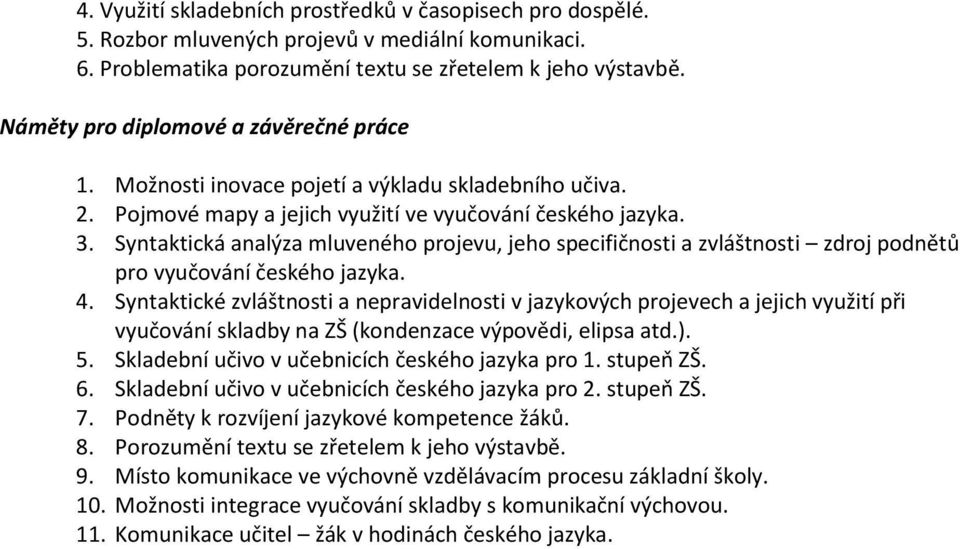 Syntaktická analýza mluveného projevu, jeho specifičnosti a zvláštnosti zdroj podnětů pro vyučování českého jazyka. 4.