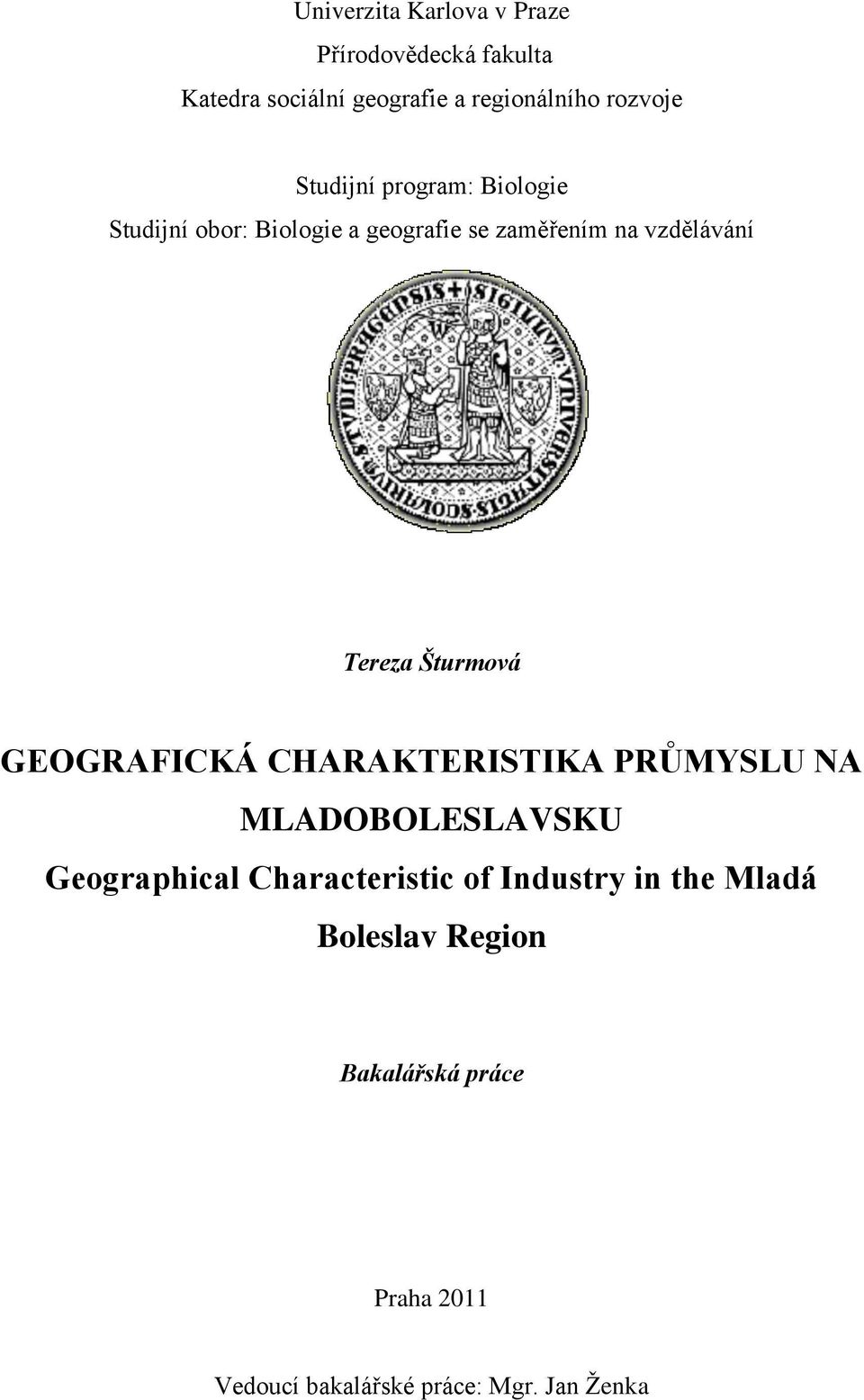 Šturmová GEOGRAFICKÁ CHARAKTERISTIKA PRŮMYSLU NA MLADOBOLESLAVSKU Geographical Characteristic of