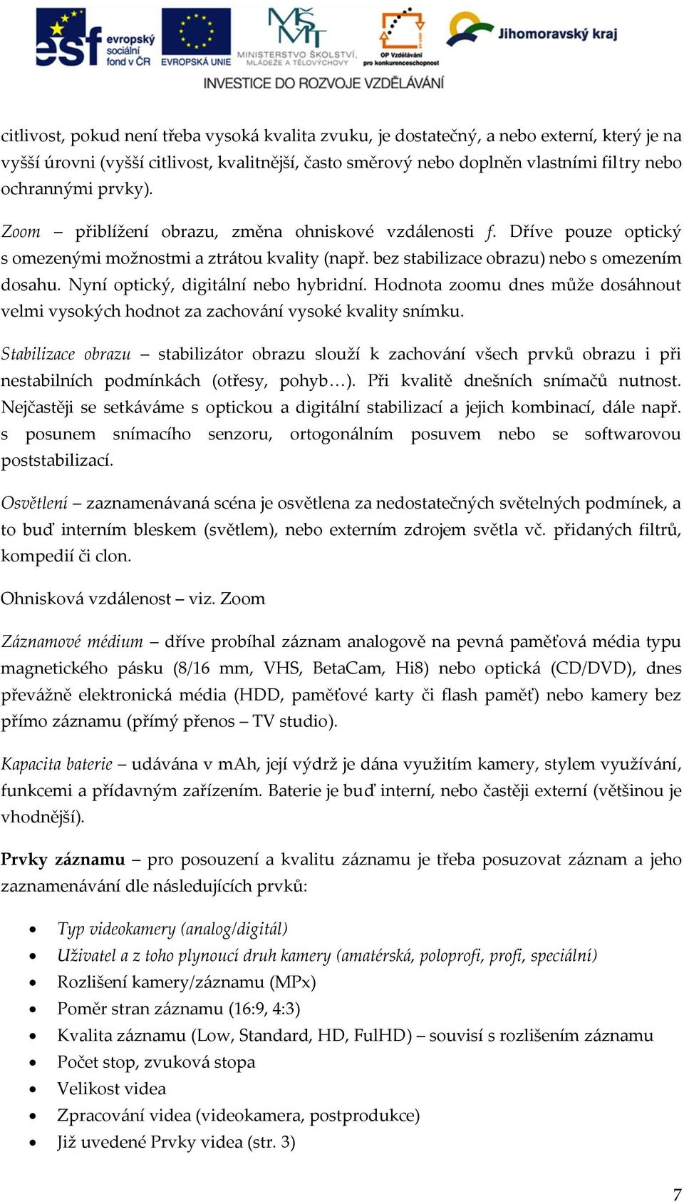 Nyní optický, digitální nebo hybridní. Hodnota zoomu dnes může dosáhnout velmi vysokých hodnot za zachování vysoké kvality snímku.