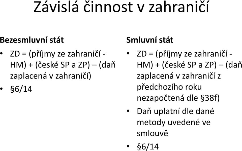 ze zahraničí - HM) + (české SP a ZP) (daň zaplacená v zahraničí z předchozího