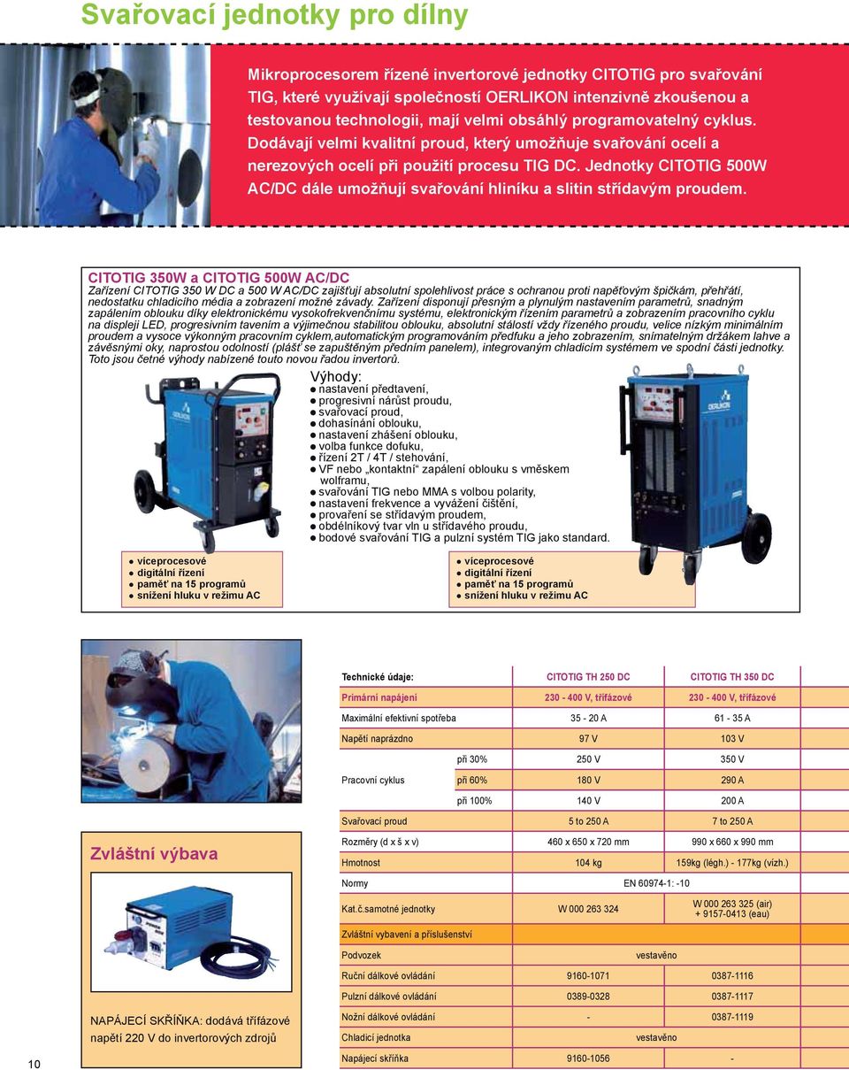 Jednotky CITOTIG 500W AC/DC dále umožňují svařování hliníku a slitin střídavým proudem.