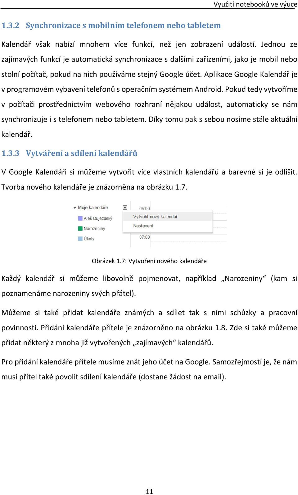 Aplikace Google Kalendář je v programovém vybavení telefonů s operačním systémem Android.