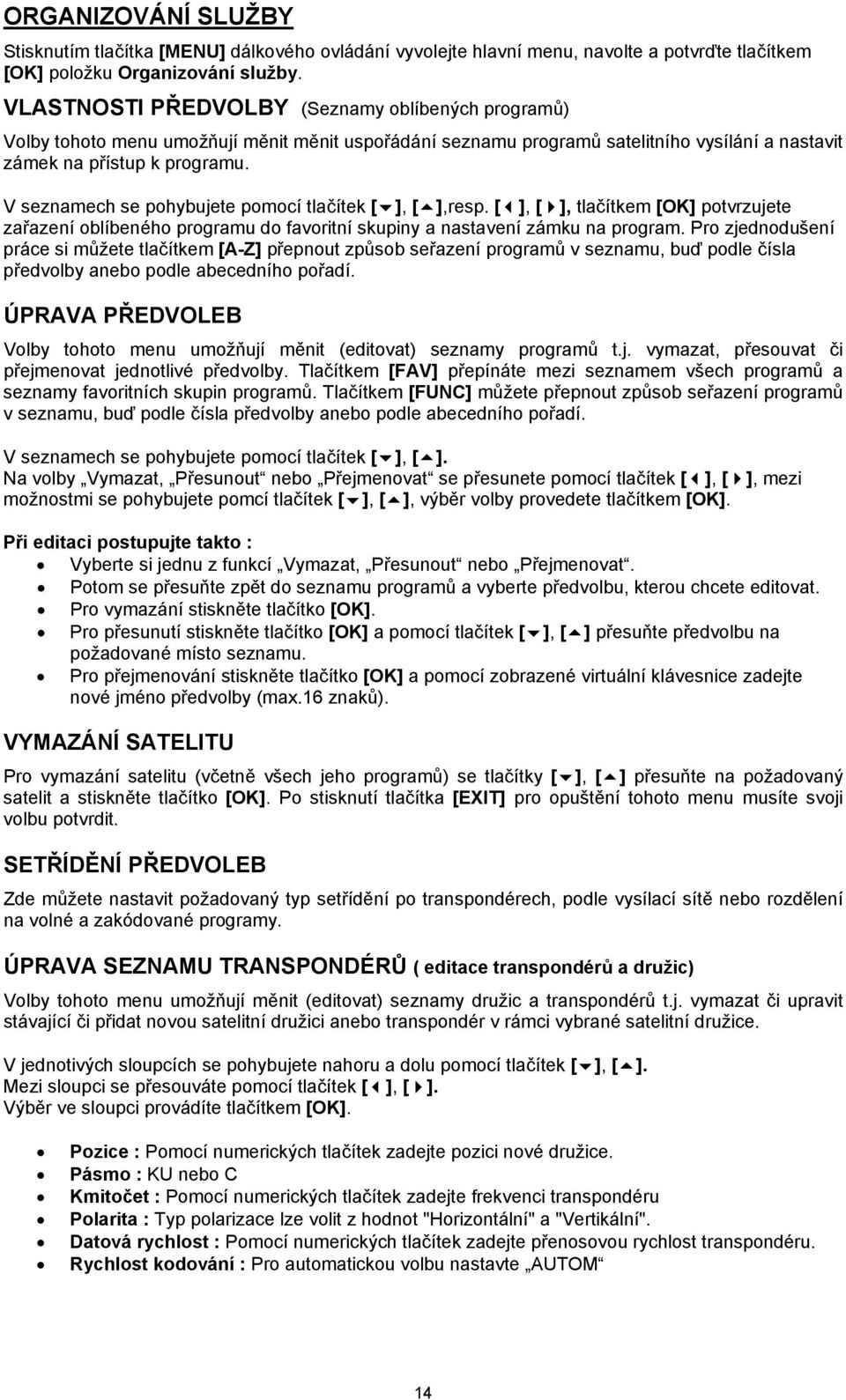 V seznamech se pohybujete pomocí tlačítek [ ], [ ],resp. [ ], [ ], tlačítkem [OK] potvrzujete zařazení oblíbeného programu do favoritní skupiny a nastavení zámku na program.