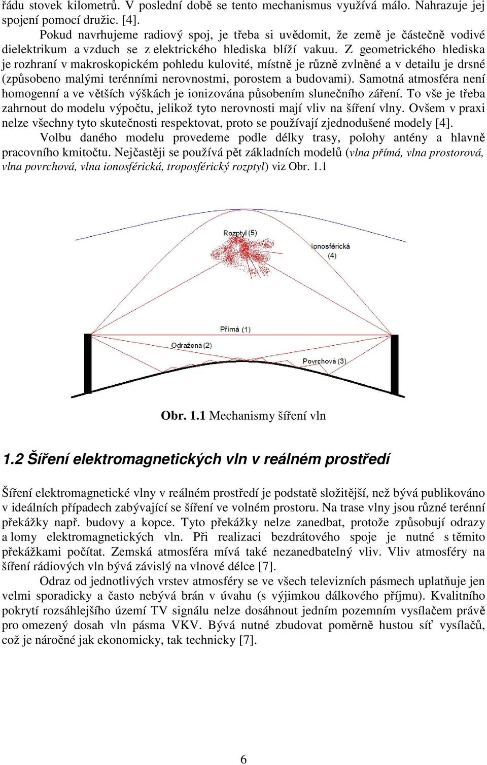 Z geometrického hlediska je rozhraní v makroskopickém pohledu kulovité, místně je různě zvlněné a v detailu je drsné (způsobeno malými terénními nerovnostmi, porostem a budovami).