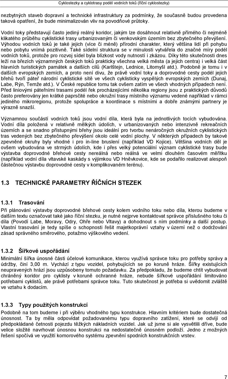 Výhodou vodních toků je také jejich (více či méně) přírodní charakter, který většina lidí při pohybu nebo pobytu vnímá pozitivně.