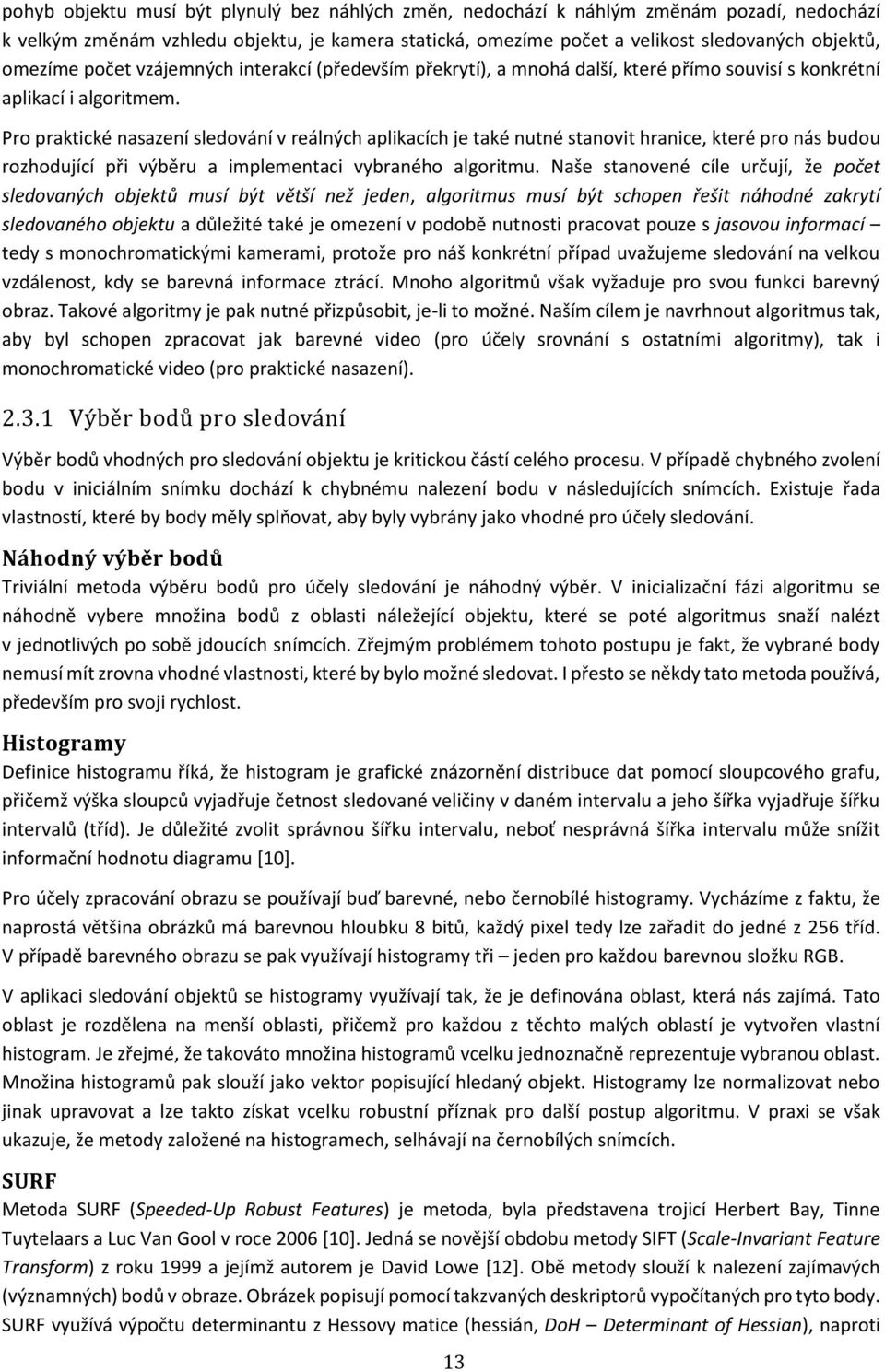 Pro praktické nasazení sledování v reálných aplikacích je také nutné stanovit hranice, které pro nás budou rozhodující při výběru a implementaci vybraného algoritmu.