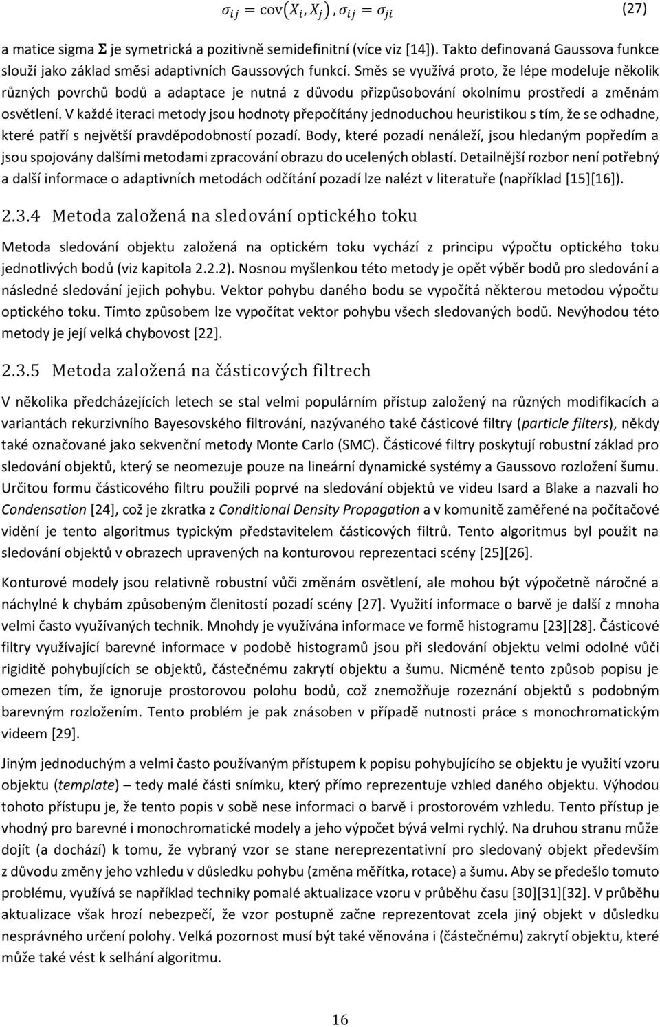 Směs se využívá proto, že lépe modeluje několik různých povrchů bodů a adaptace je nutná z důvodu přizpůsobování okolnímu prostředí a změnám osvětlení.