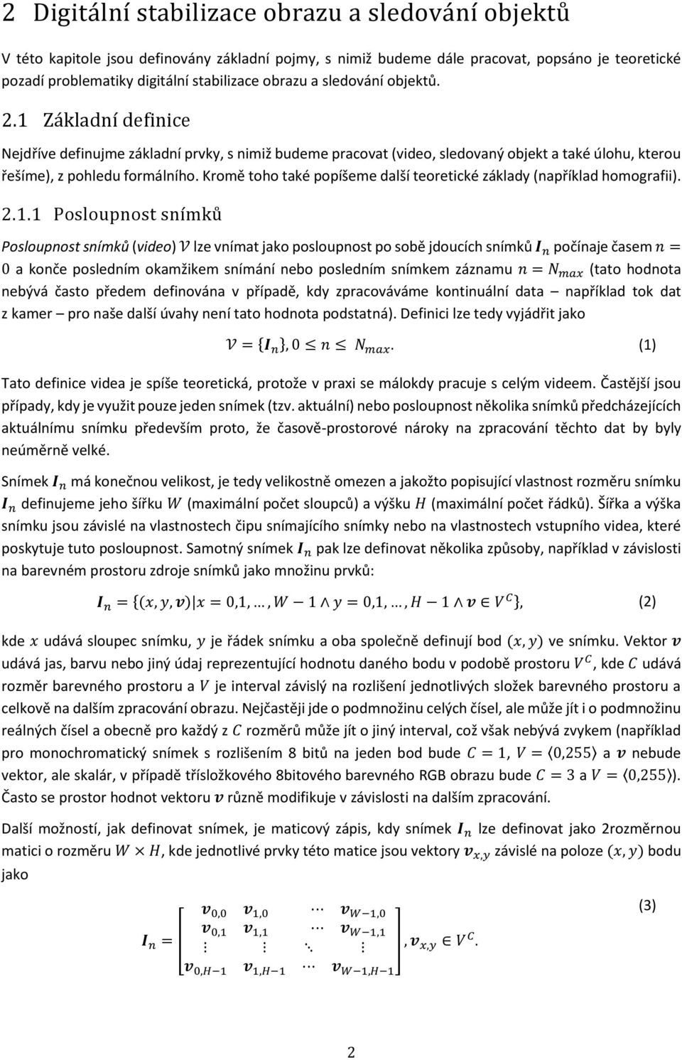 Kromě toho také popíšeme další teoretické základy (například homografii). 2.1.