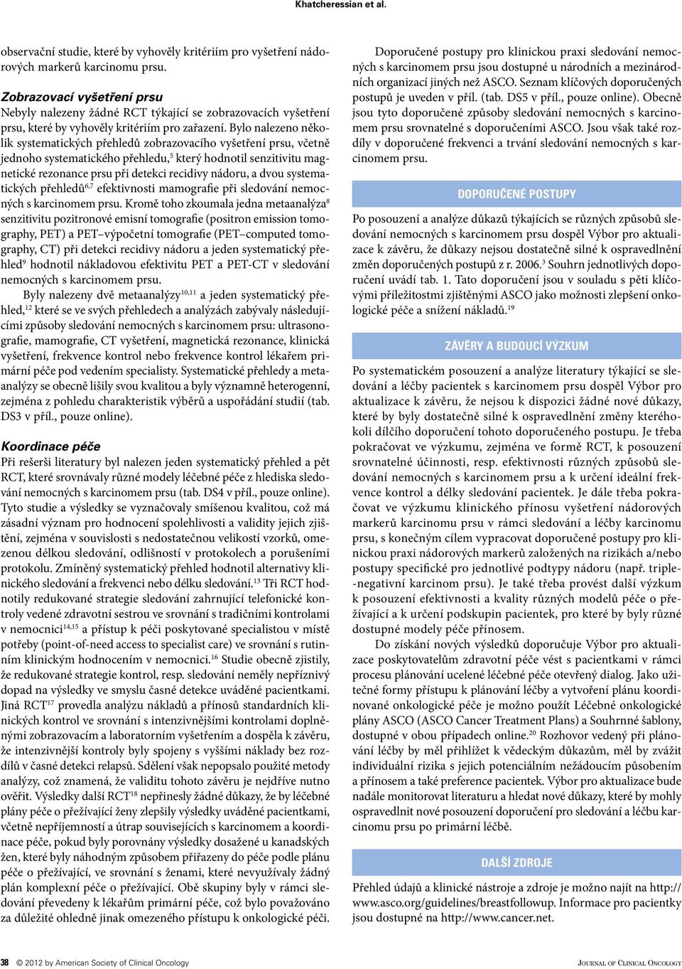 Bylo nalezeno několik systematických přehledů zobrazovacího vyšetření prsu, včetně jednoho systematického přehledu, 5 který hodnotil senzitivitu magnetické rezonance prsu při detekci recidivy nádoru,