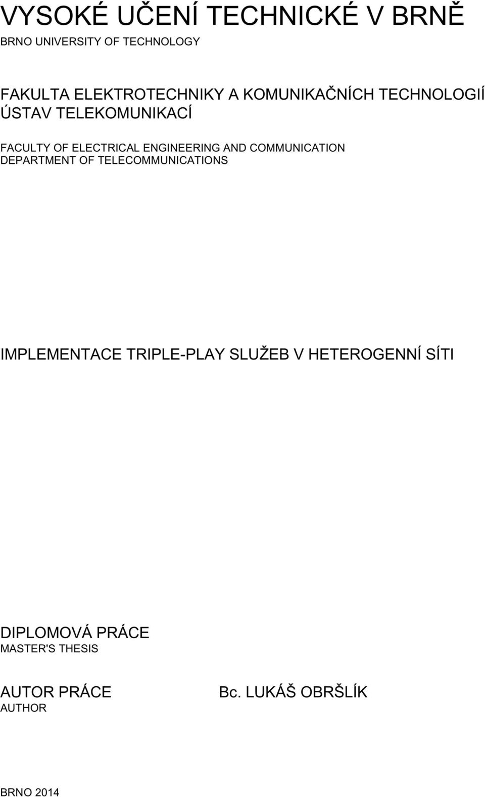 COMMUNICATION DEPARTMENT OF TELECOMMUNICATIONS IMPLEMENTACE TRIPLE-PLAY SLUŽEB V