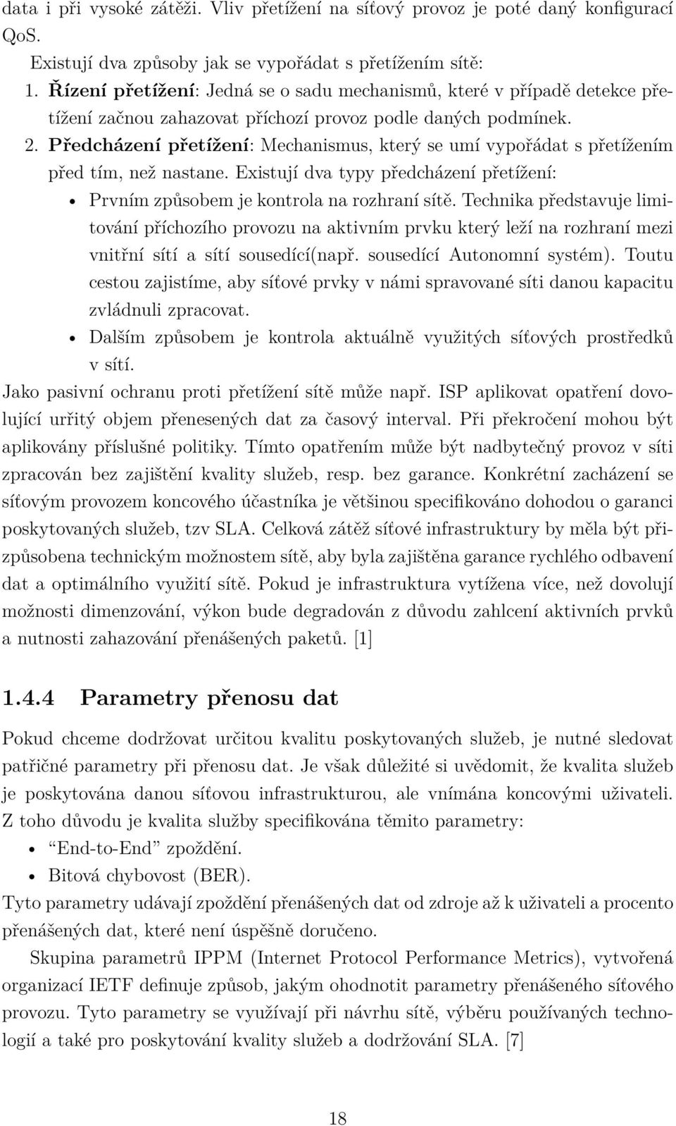 Předcházení přetížení: Mechanismus, který se umí vypořádat s přetížením před tím, než nastane. Existují dva typy předcházení přetížení: Prvním způsobem je kontrola na rozhraní sítě.