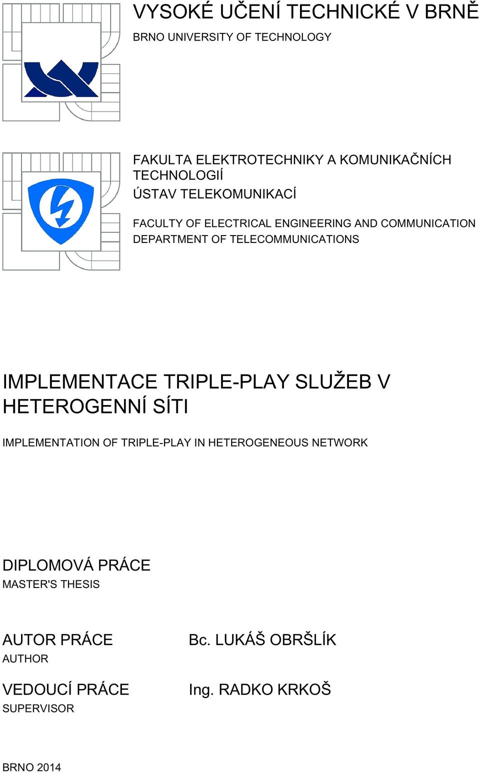 TELECOMMUNICATIONS IMPLEMENTACE TRIPLE-PLAY SLUŽEB V HETEROGENNÍ SÍTI IMPLEMENTATION OF TRIPLE-PLAY IN