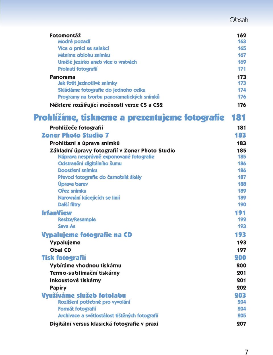 fotografií 181 Zoner Photo Studio 7 183 Prohlížení a úprava snímků 183 Základní úpravy fotografií v Zoner Photo Studio 185 Náprava nesprávně exponované fotografie 185 Odstranění digitálního šumu 186