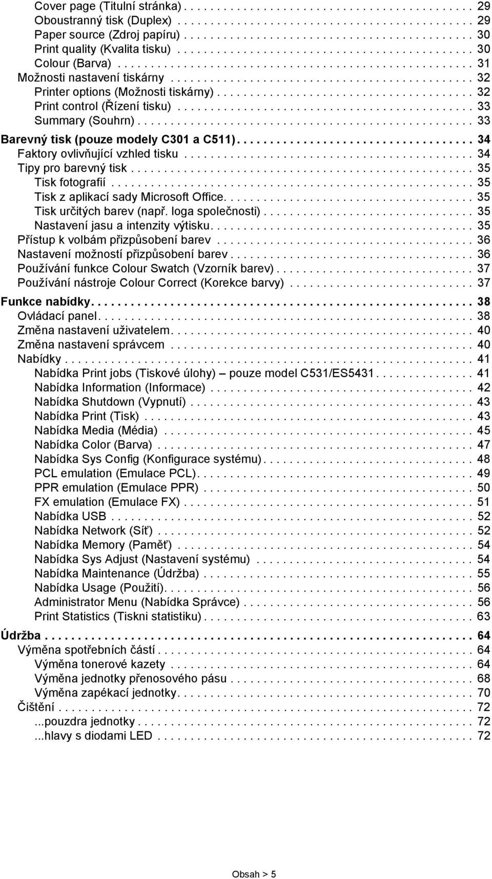 ............................................. 32 Printer options (Možnosti tiskárny)....................................... 32 Print control (Řízení tisku)............................................. 33 Summary (Souhrn).