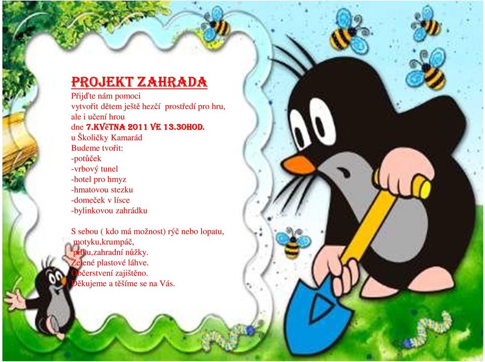 u Školičky Kamarád Budeme tvořit: -potůček -vrbový tunel -hotel pro hmyz -hmatovou stezku -domeček v