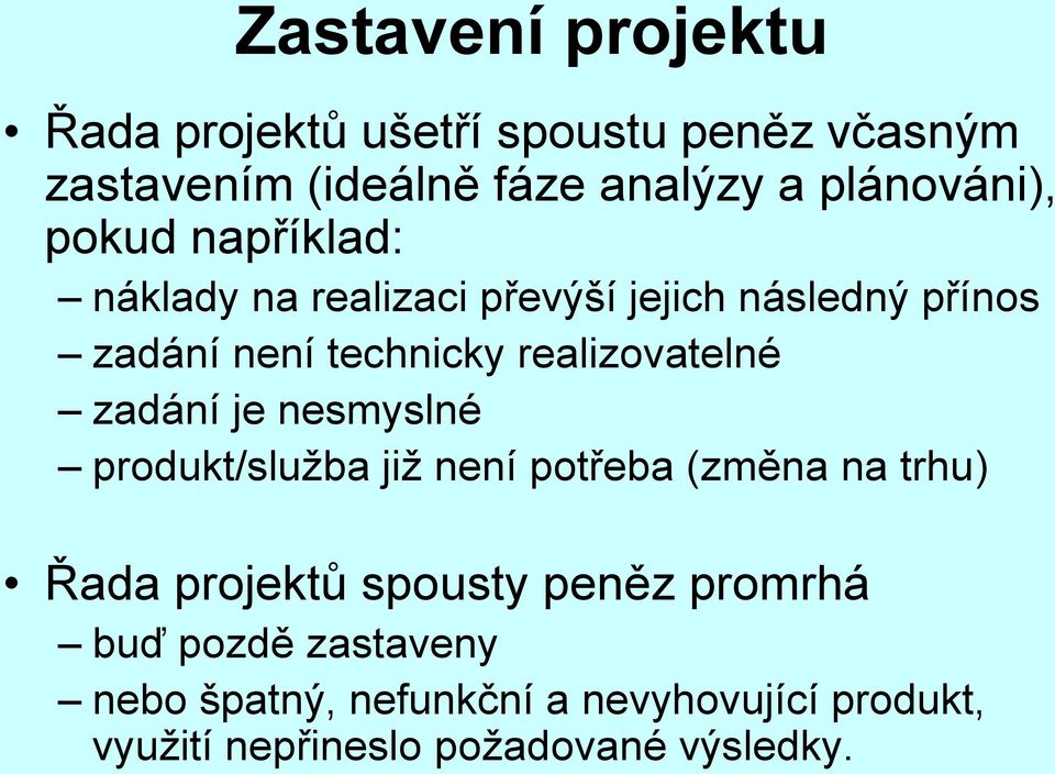 realizovatelné zadání je nesmyslné produkt/služba již není potřeba (změna na trhu) Řada projektů spousty