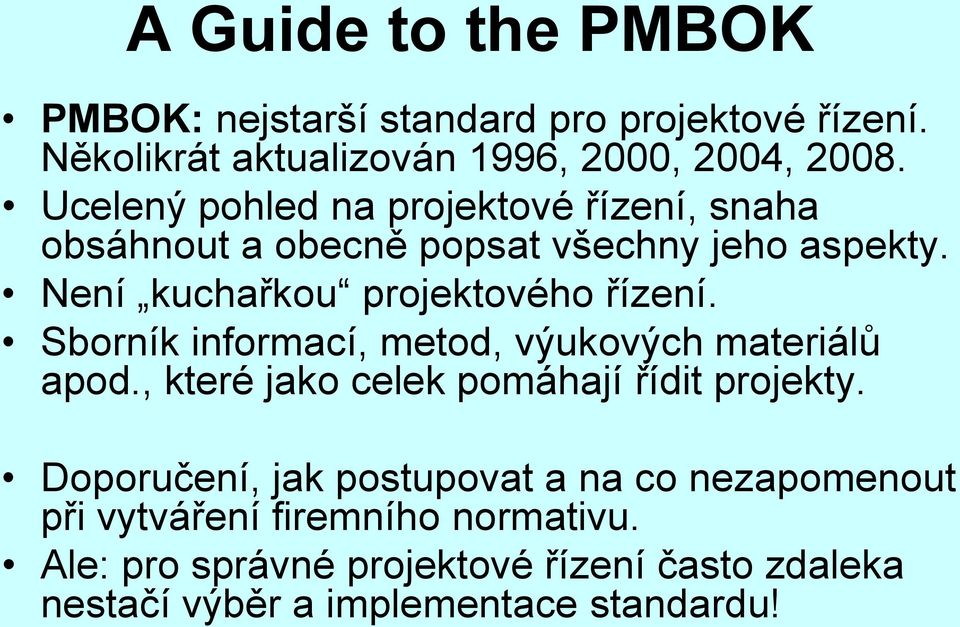 Sborník informací, metod, výukových materiálů apod., které jako celek pomáhají řídit projekty.