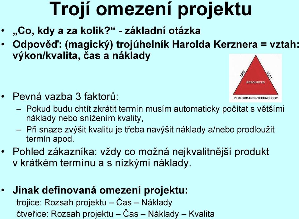 chtít zkrátit termín musím automaticky počítat s většími náklady nebo snížením kvality, Při snaze zvýšit kvalitu je třeba navýšit náklady