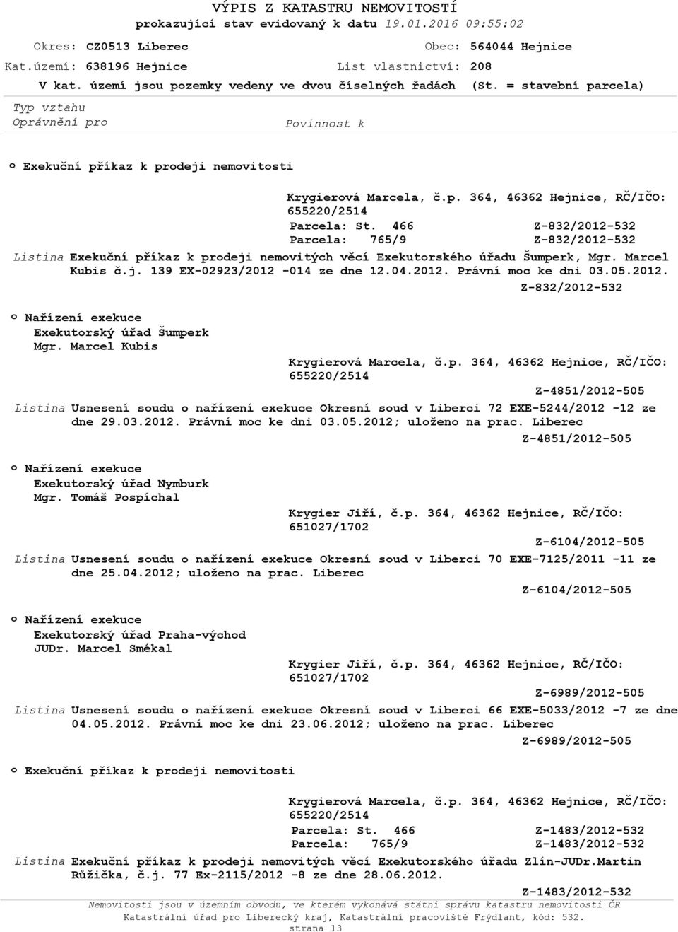 Marcel Kubis č.j. 139 EX-02923/2012-014 ze dne 12.04.2012. Právní mc ke dni 03.05.2012. Z-832/2012-532 Nařízení exekuce Exekutrský úřad Šumpe