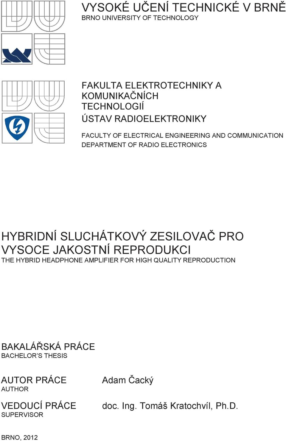 SLUCHÁTKOVÝ ZESILOVAČ PRO VYSOCE JAKOSTNÍ REPRODUKCI THE HYBRID HEADPHONE AMPLIFIER FOR HIGH QUALITY REPRODUCTION