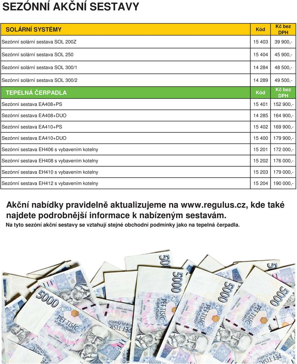 vybavením kotelny 15 201 172 000,- ezónní sestava 408 s vybavením kotelny 15 202 176 000,- ezónní sestava 410 s vybavením kotelny 15 203 179 000,- ezónní sestava 412 s vybavením kotelny 15 204 190