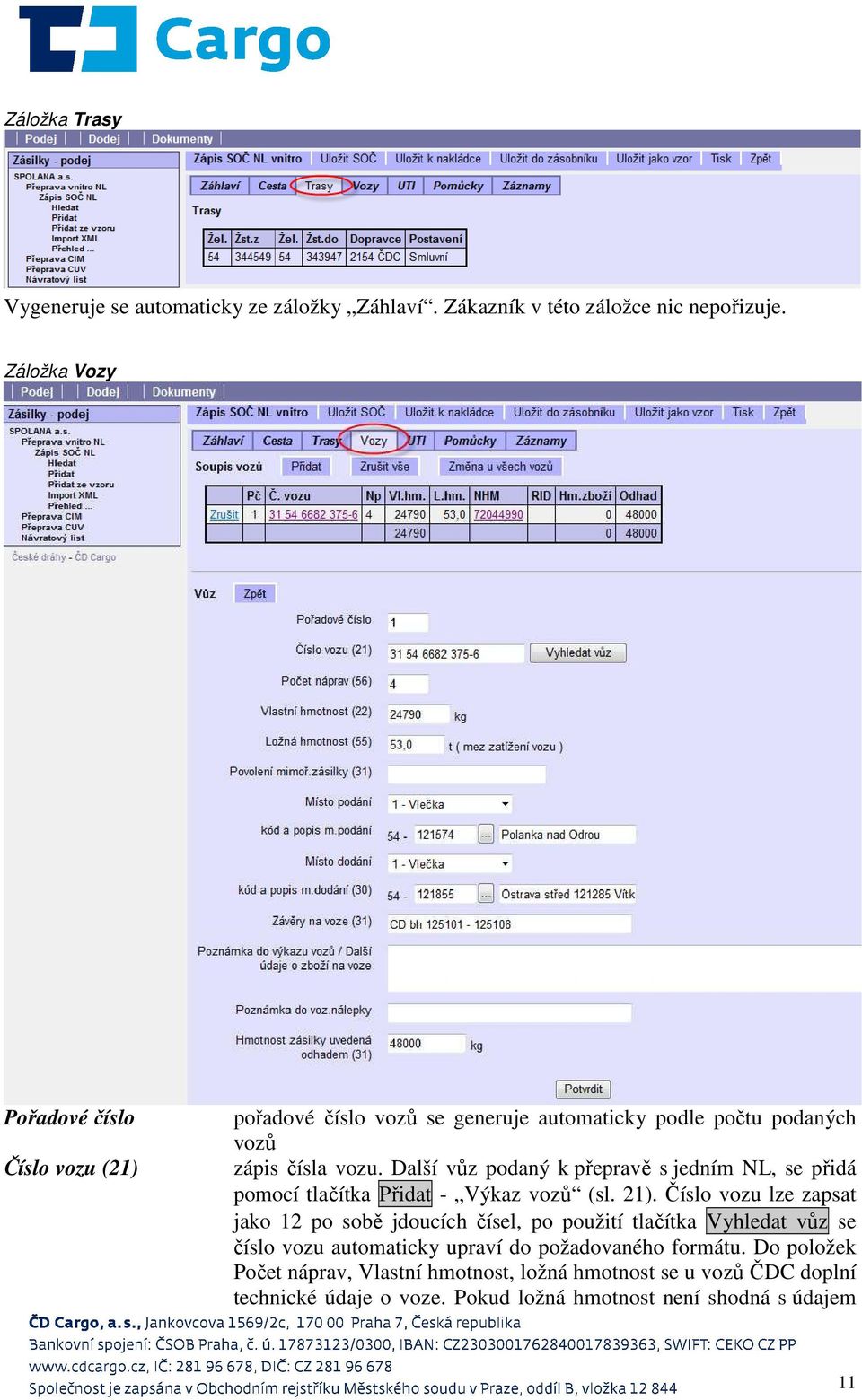 Další vůz podaný k přepravě s jedním NL, se přidá pomocí tlačítka Přidat - Výkaz vozů (sl. 21).