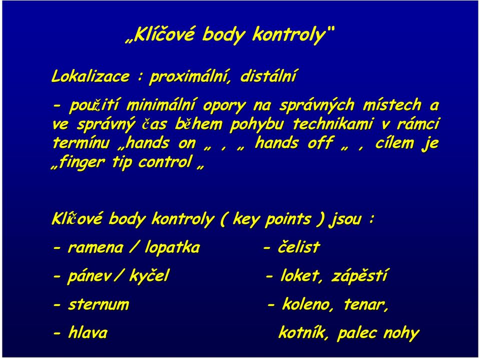 hands off, cílem c je finger tip control Klíčov ové body kontroly ( key points ) jsou : -