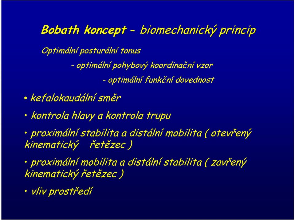 kontrola trupu proximální stabilita a distální mobilita ( otevřený kinematický řetězec