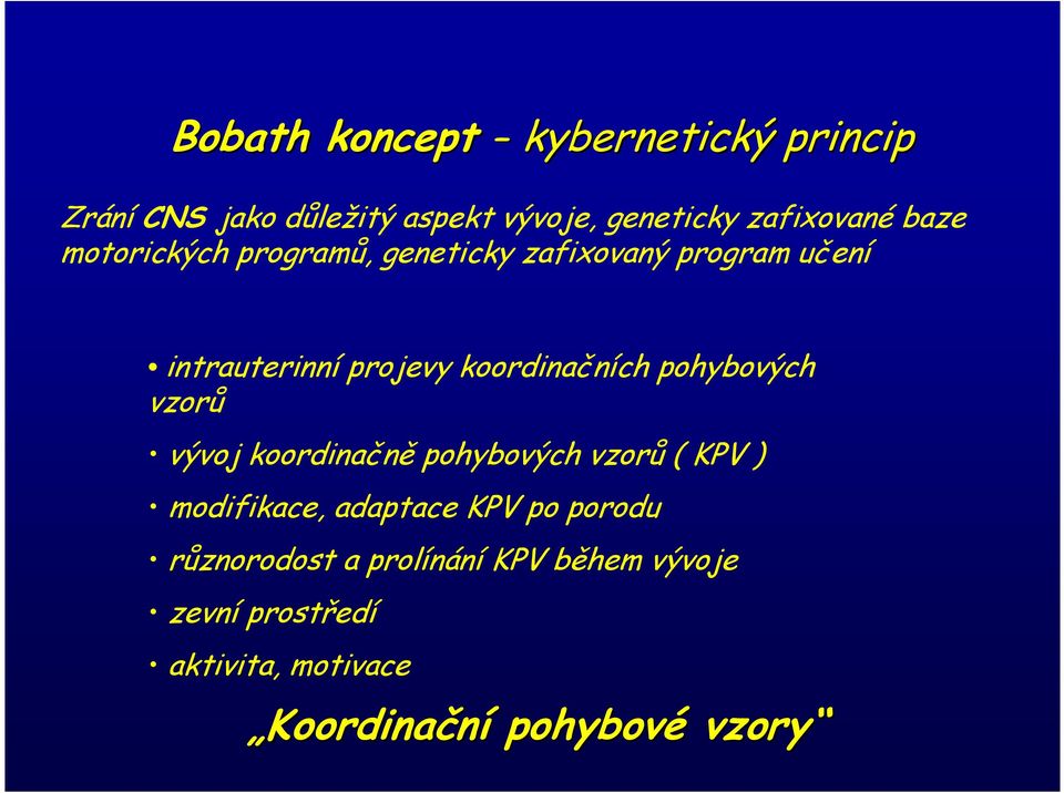 pohybových vzorů vývoj koordinačně pohybových vzorů ( KPV ) modifikace, adaptace KPV po porodu