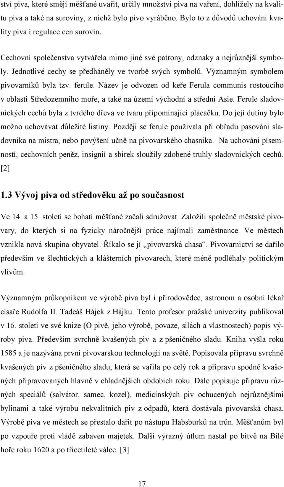 Jednotlivé cechy se předháněly ve tvorbě svých symbolů. Významným symbolem pivovarníků byla tzv. ferule.