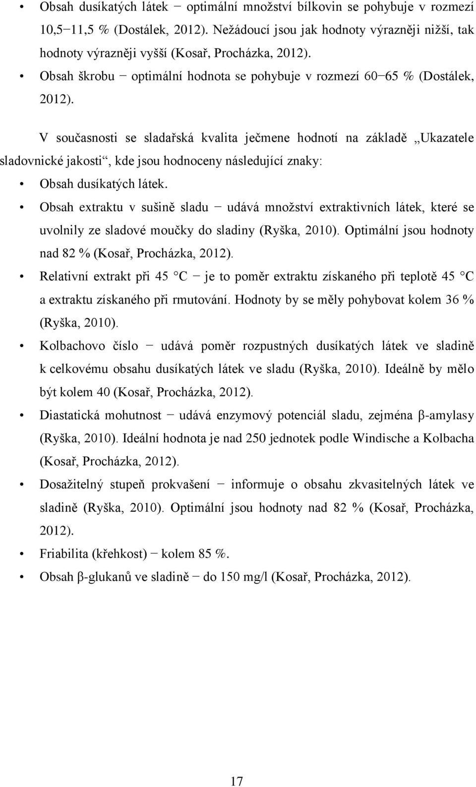 V současnosti se sladařská kvalita ječmene hodnotí na základě Ukazatele sladovnické jakosti, kde jsou hodnoceny následující znaky: Obsah dusíkatých látek.