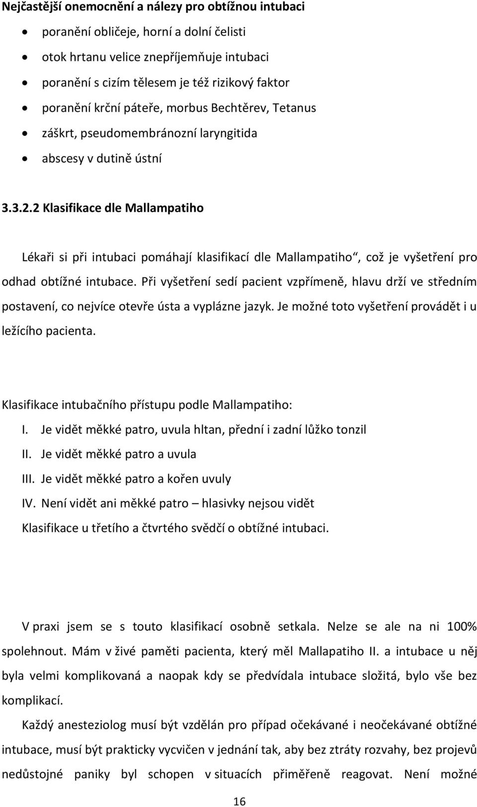 2 Klasifikace dle Mallampatiho Lékaři si při intubaci pomáhají klasifikací dle Mallampatiho, což je vyšetření pro odhad obtížné intubace.