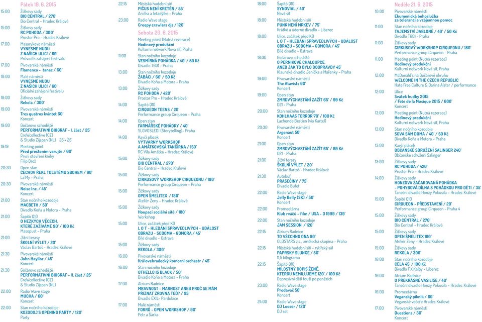 / 60 Oficiální zahájení festivalu 18:00 Žižkovy sady Rekola / 300 19:00 Pivovarské náměstí Tres quatros kvintet 60 19:00 Gočárovo schodiště PERFORMATIVNÍ BIOGRAF - I.