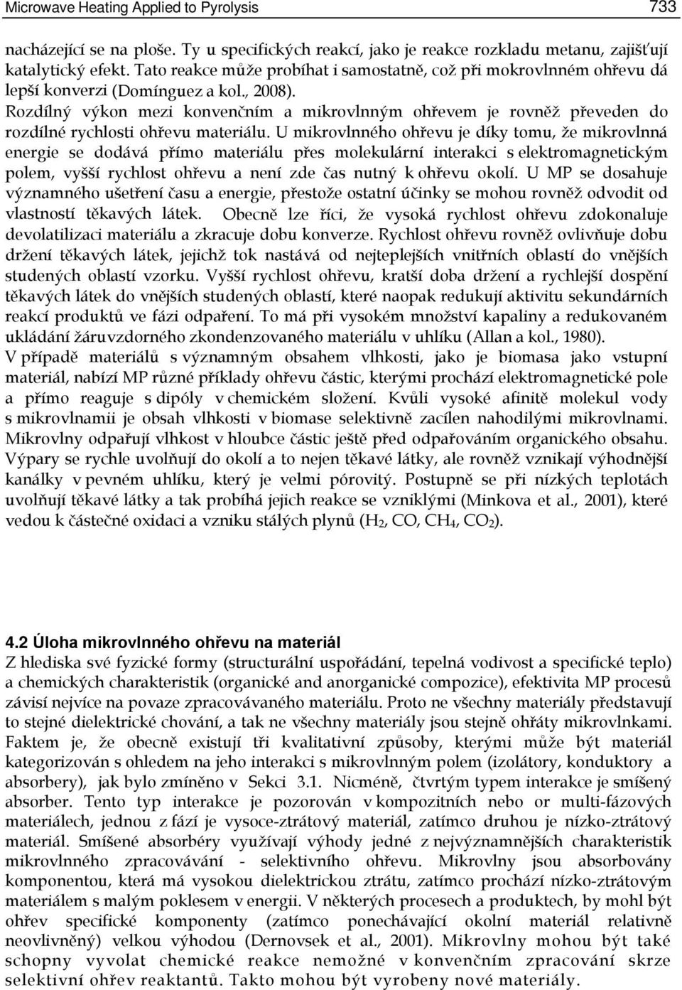 Rozdílný výkon mezi konvenčním a mikrovlnným ohřevem je rovněž převeden do rozdílné rychlosti ohřevu materiálu.