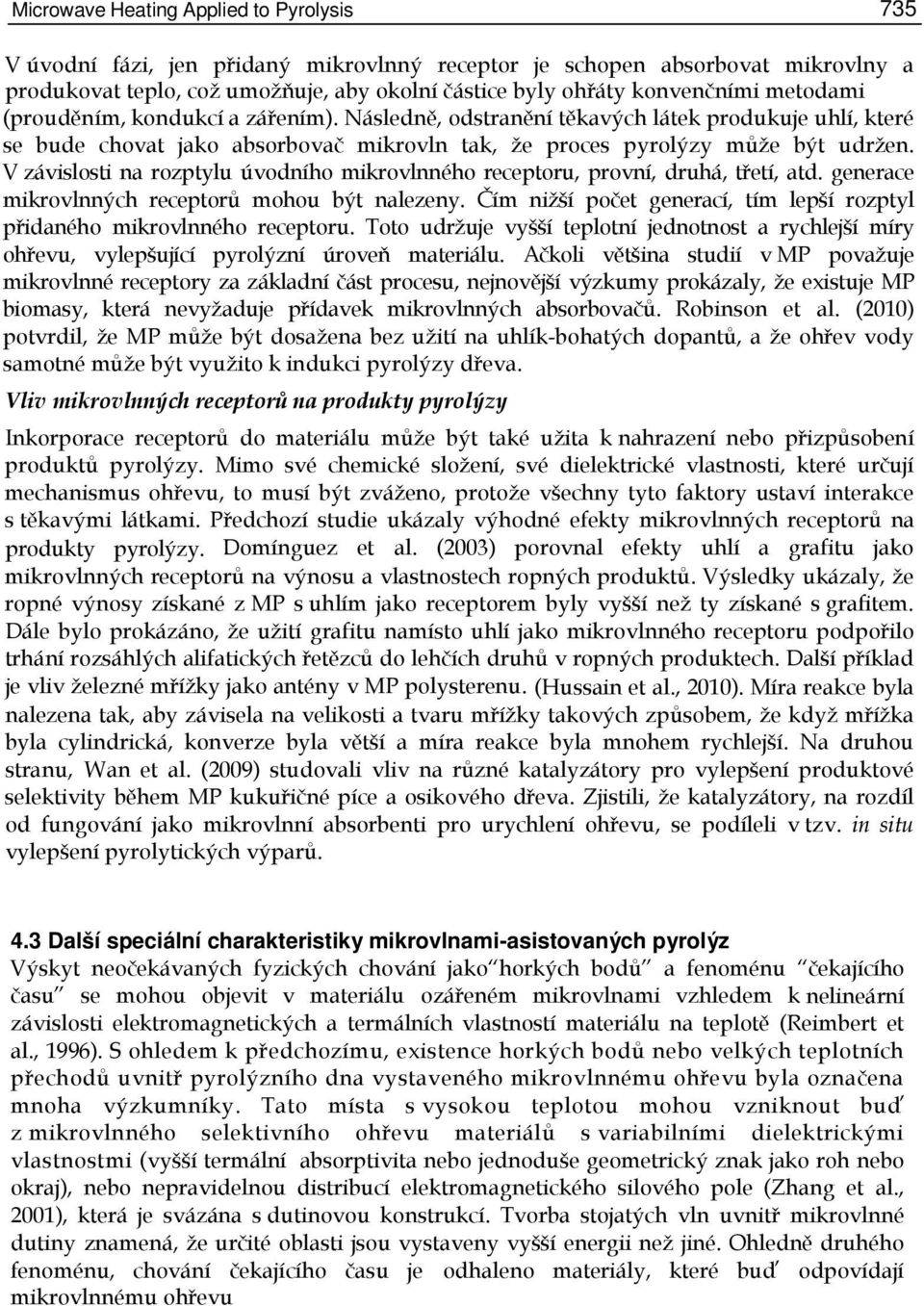 V závislosti na rozptylu úvodního mikrovlnného receptoru, provní, druhá, třetí, atd. generace mikrovlnných receptorů mohou být nalezeny.