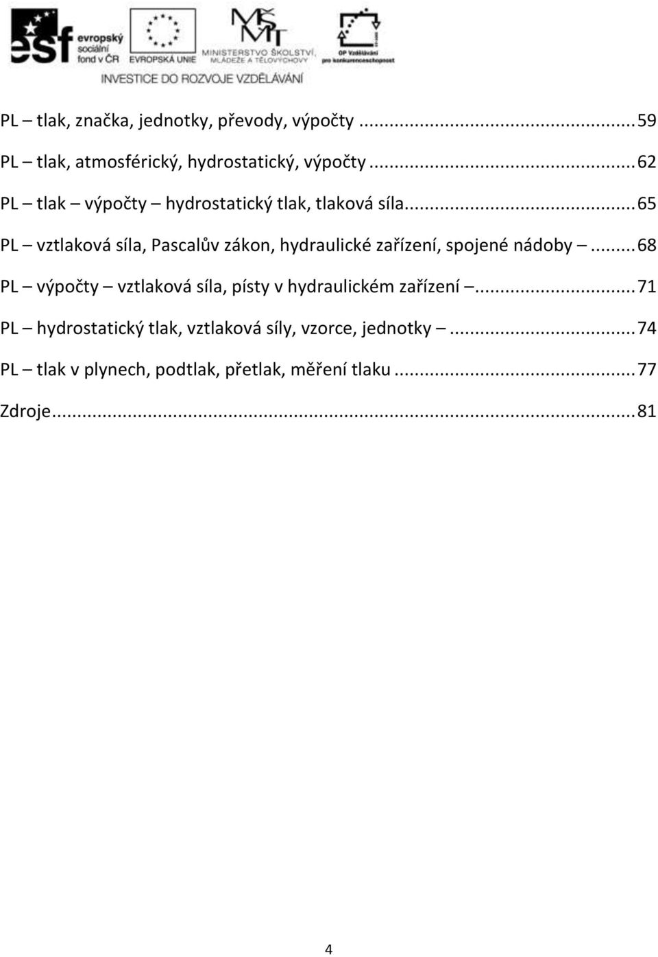 .. 65 PL vztlaková síla, Pascalův zákon, hydraulické zařízení, spojené nádoby.