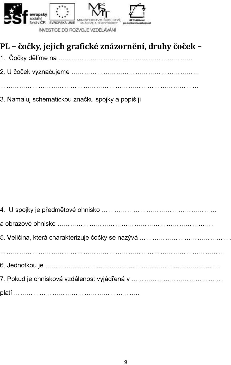 U spojky je předmětové ohnisko a obrazové ohnisko. 5.