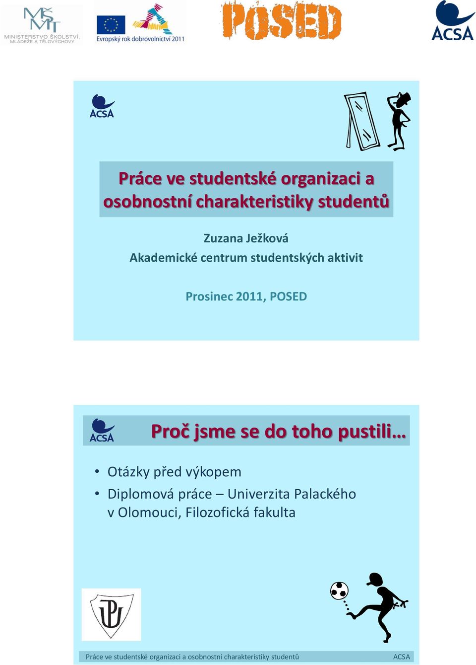 Prosinec 2011, POSED Proč jsme se do toho pustili Otázky před