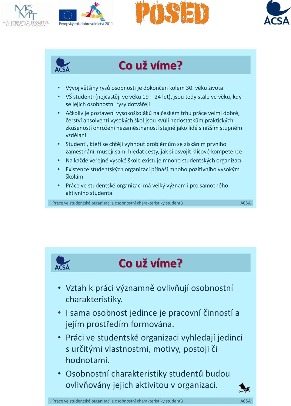 absolventi vysokých škol jsou kvůli nedostatkům praktických zkušeností ohroženi nezaměstnaností stejně jako lidé s nižším stupněm vzdělání Studenti, kteří se chtějí vyhnout problémům se získáním