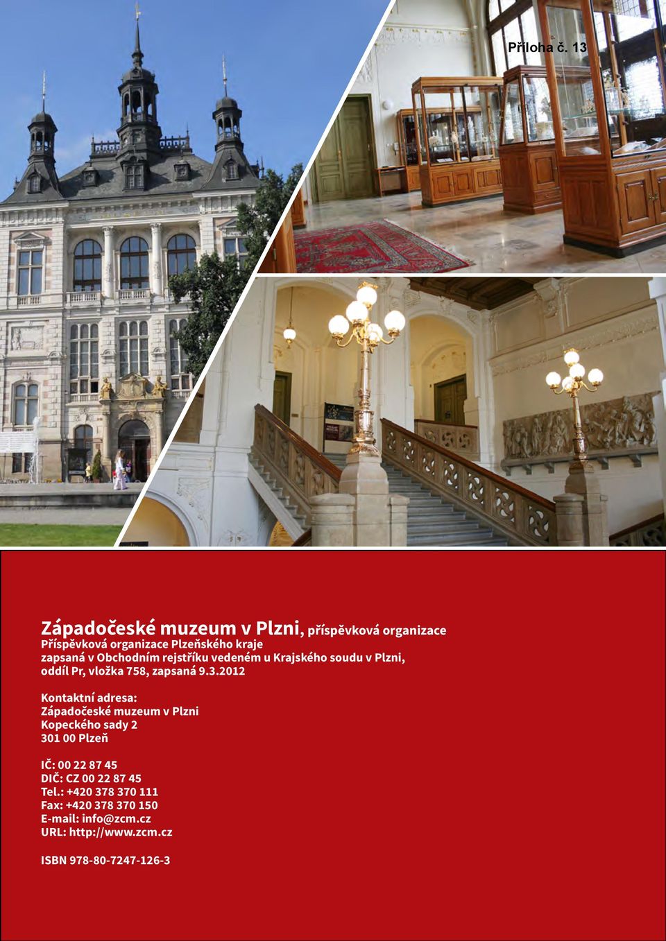 2012 Kontaktní adresa: Západočeské muzeum v Plzni Kopeckého sady 2 301 00 Plzeň IČ: 00 22 87 45 DIČ: CZ