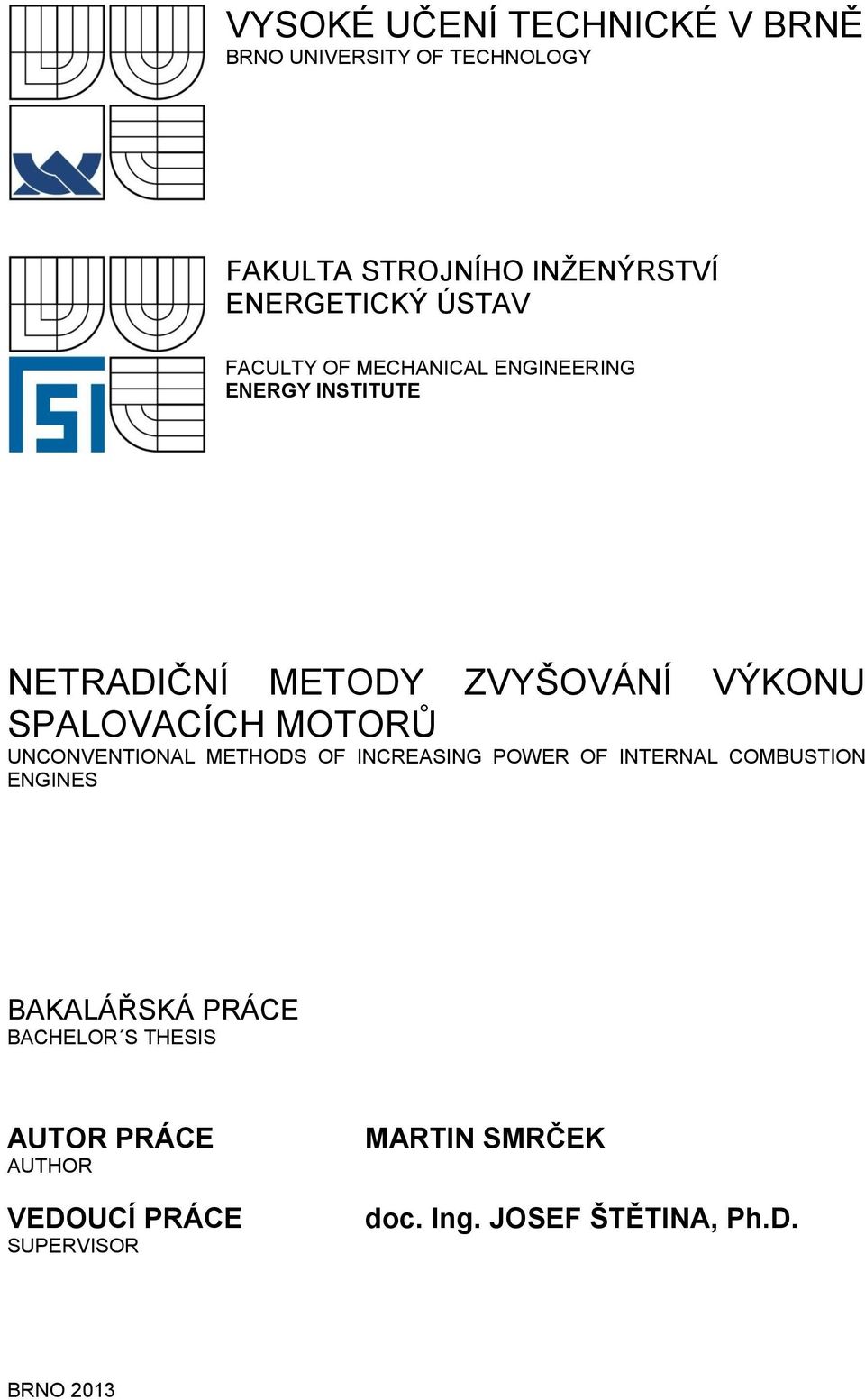 MOTORŮ UNCONVENTIONAL METHODS OF INCREASING POWER OF INTERNAL COMBUSTION ENGINES BAKALÁŘSKÁ PRÁCE