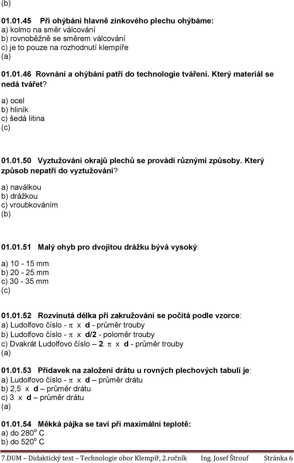 a) naválkou b) drážkou c) vroubkováním 01.