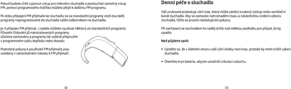 Je-li připojen FM přijímač, i nadále můžete využívat některý ze standardních programů.