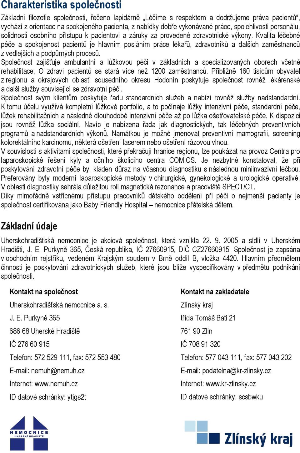 Kvalita léčebné péče a spokojenost pacientů je hlavním posláním práce lékařů, zdravotníků a dalších zaměstnanců z vedlejších a podpůrných procesů.