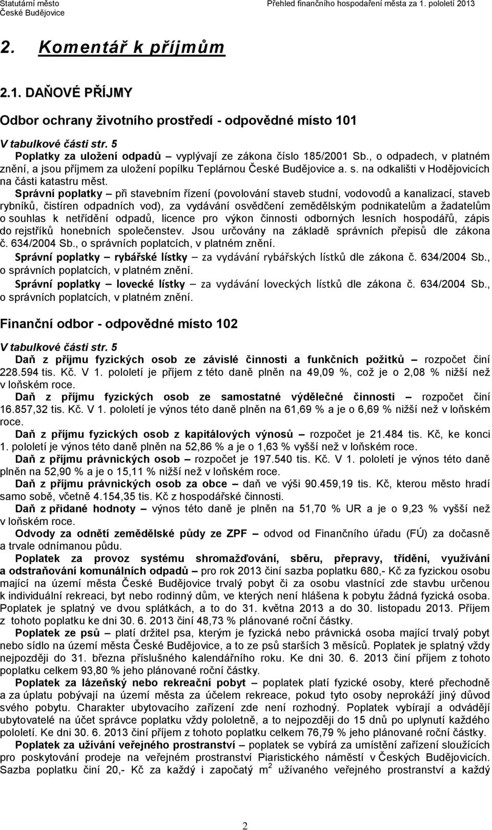 Správní poplatky při stavebním řízení (povolování staveb studní, vodovodů a kanalizací, staveb rybníků, čistíren odpadních vod), za vydávání osvědčení zemědělským podnikatelům a žadatelům o souhlas k