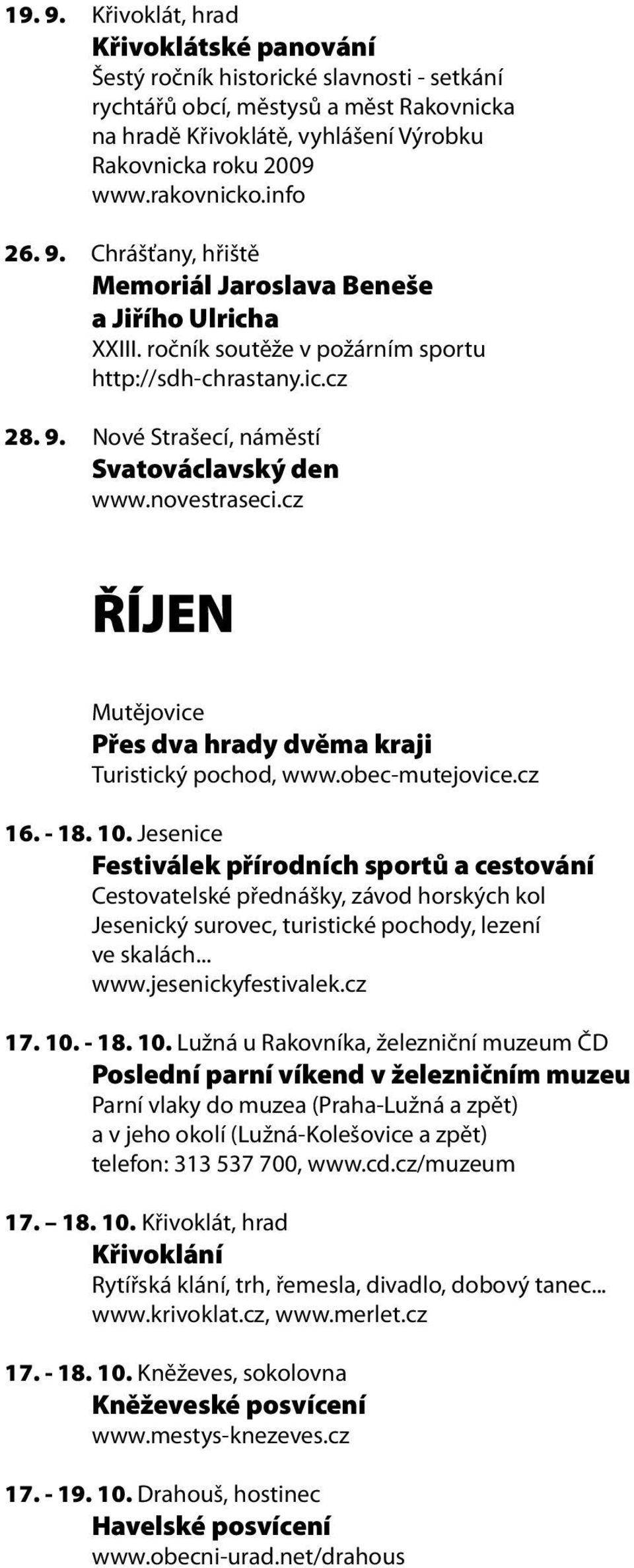 obec-mutejovice.cz 16. - 18. 10. Jesenice Festiválek přírodních sportů a cestování Cestovatelské přednášky, závod horských kol Jesenický surovec, turistické pochody, lezení ve skalách... www.