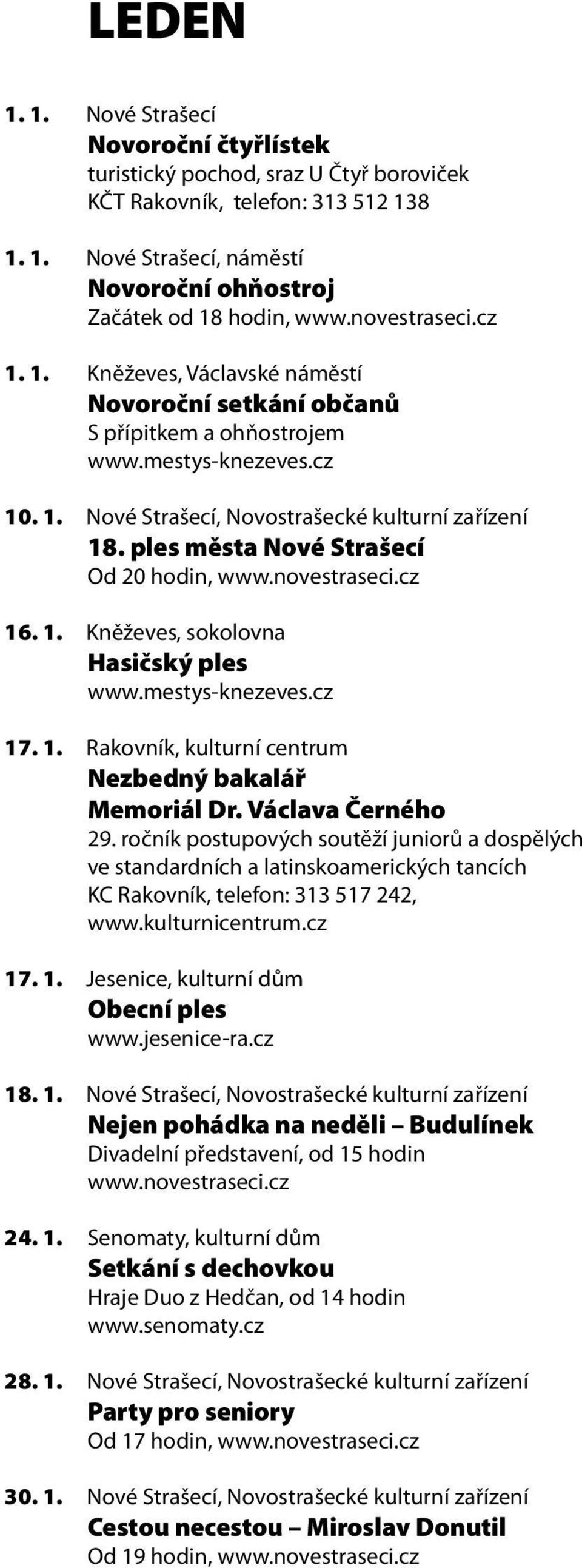 Václava Černého 29. ročník postupových soutěží juniorů a dospělých ve standardních a latinskoamerických tancích KC Rakovník, telefon: 313 517 242, 17. 1. Jesenice, kulturní dům Obecní ples www.