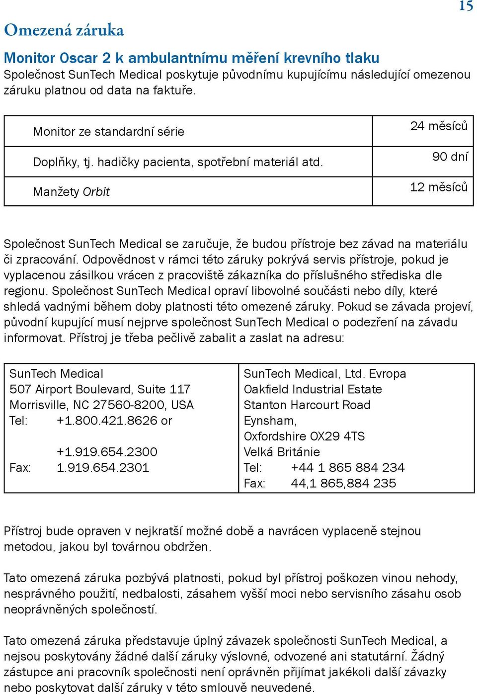 Manžety Orbit 24 měsíců 90 dní 12 měsíců Společnost SunTech Medical se zaručuje, že budou přístroje bez závad na materiálu či zpracování.